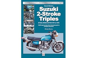 How to Restore Suzuki 2-Stroke Triples GT350, GT550 & GT750 1971 to 1978: YOUR step-by-step colour illustrated guide to compl