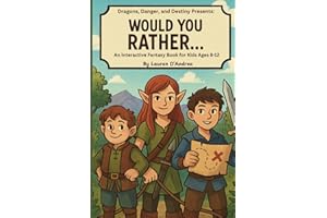 Dragons, Danger and Destiny Presents: Would You Rather?: An interactive fantasy adventure book For Kids Ages 8-12