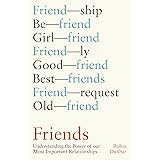 Friends: Understanding the Power of our Most Important Relationships