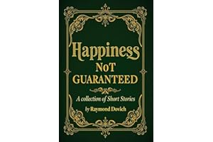 Happiness Not Guaranteed: A Collection of Short Stories