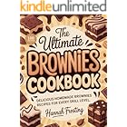 The Ultimate Brownies Cookbook: Delicious Homemade Brownies Recipes for Every Skill Level (The Ultimate Dessert Collection Book 23)