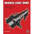 Badass LEGO Guns: Building Instructions for Five Working Guns