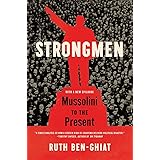 Strongmen: Mussolini to the Present