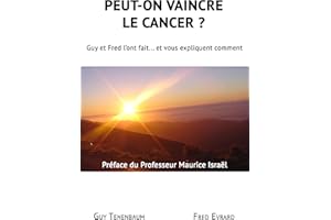 Peut-on vaincre le cancer ?: Guy et Fred l'ont fait... Et vous explique comment (French Edition)