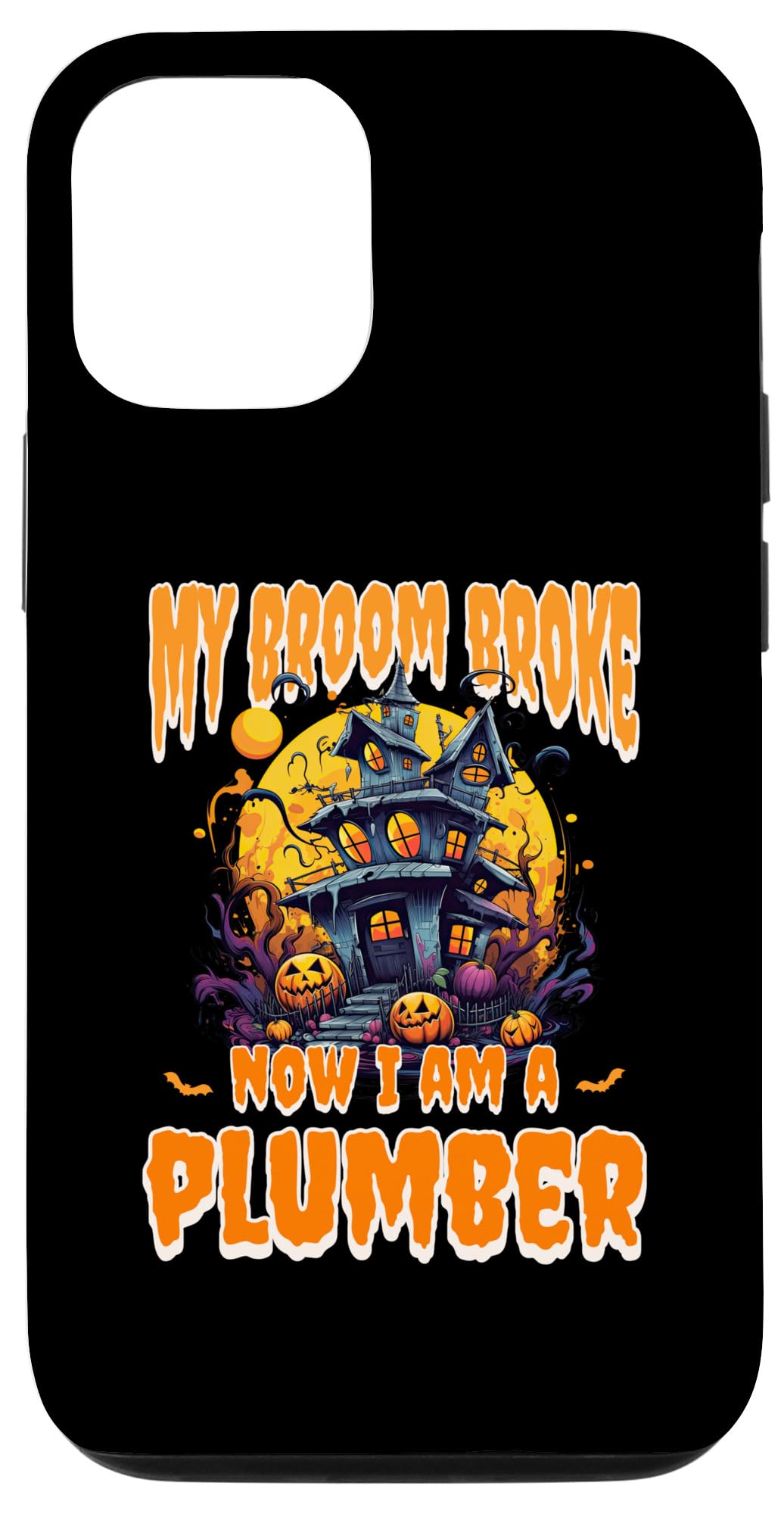 iPhone 14 My Broom Broke Now I Am A Plumber Halloween Case