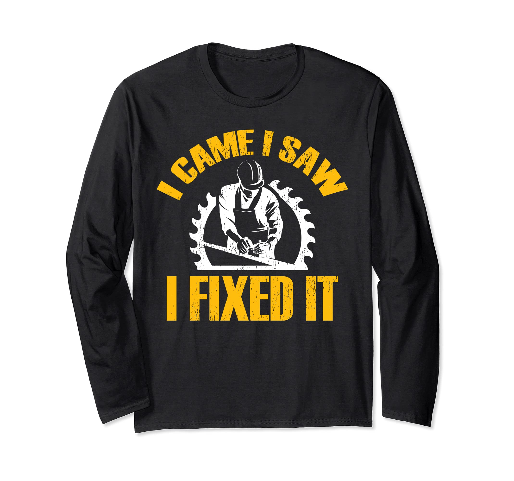 I Came I Saw I Fixed It Woodworking Carpenter Long Sleeve T-Shirt