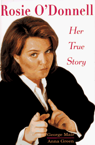 Rosie O'Donnell: Her True Story by George Mair, Anna Green