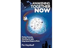 Awakening Together Now: Healing Humanity, Rebuilding the Light, Using Sacred Shapes to Thrive