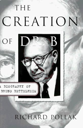Download The Creation of Dr. B: A Biography of Bruno Bettelheim PDF