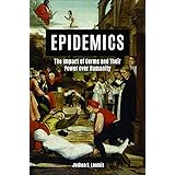 Epidemics: The Impact of Germs and Their Power over Humanity