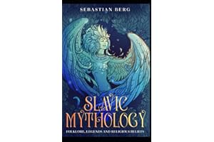 Slavic Mythology: Folklore, Legends and Religious Beliefs