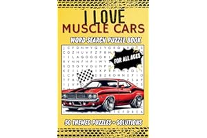 I Love Muscle Cars: Word Search Puzzle Book For Adults, Teens And All Muscle Car Lovers!!! A Journey Through The Legendary World Of Muscle Cars! Featuring 50 Muscle Car Themed Word Search Puzzles!!!
