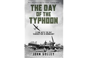 The Day of the Typhoon: Flying with the Royal Air Force Tankbusters in Normandy (Untold Stories of WWII Aerial Warfare Book 2