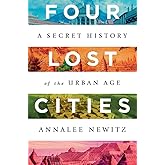 Four Lost Cities: A Secret History of the Urban Age