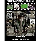 The JFK Assassination Report: 13 Shots
