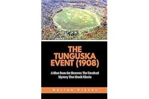 The Tunguska Event (1908): A Blast from the Heavens: The Unsolved Mystery That Shook Siberia