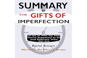 Summary of The Gifts of Imperfection: Let Go of Who You Think You're Supposed to Be and Embrace Who You Are by Brené Brown