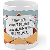 I Survived Another Meeting That Should Have Been an Email Ceramic Coffee Mug 11oz Work Office Humor - Tea Coffee Mug with Comfortable Grip - Unique Fun Gift White Cup for Home - Vibrant ID44991