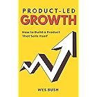 Product-Led Growth: How to Build a Product That Sells Itself (Product-Led Growth Series Book 1)