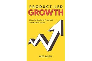 Product-Led Growth: How to Build a Product That Sells Itself (Product-Led Growth Series Book 1)