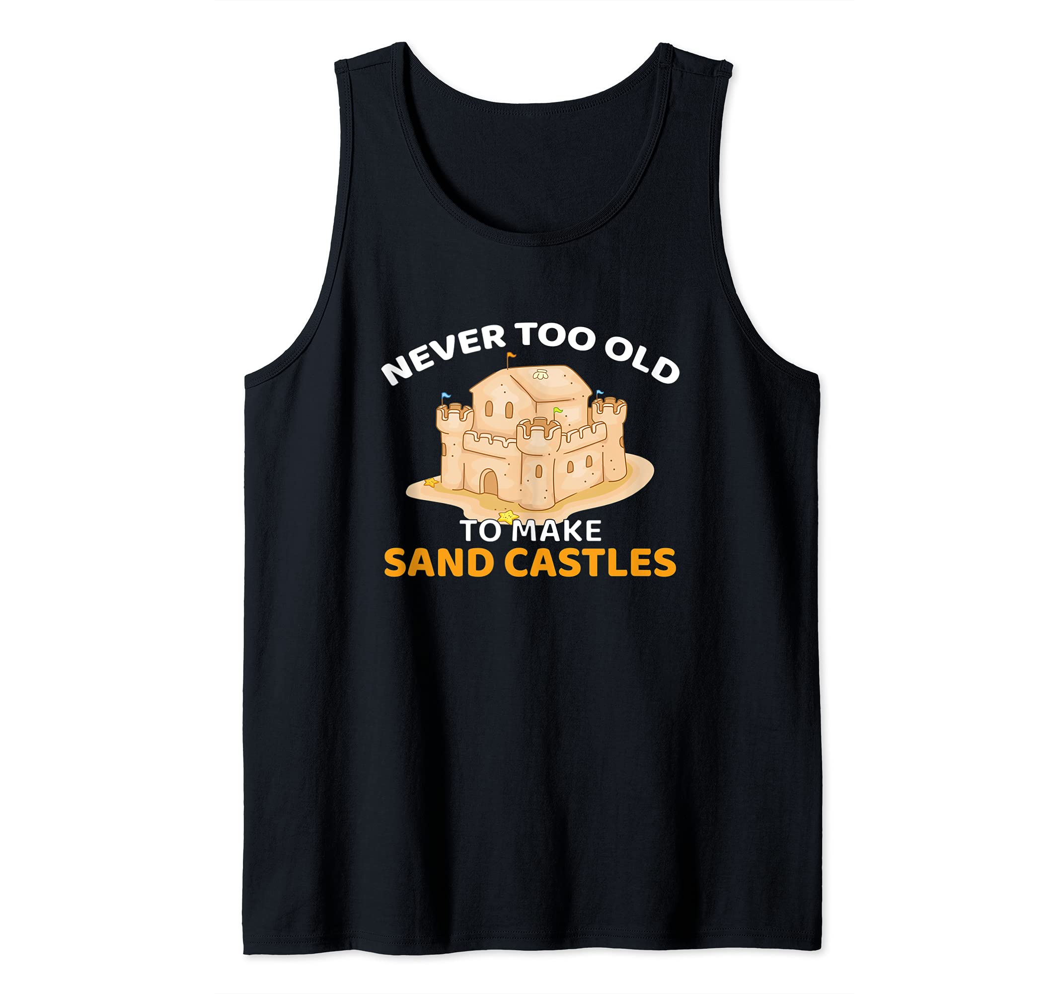 Never Too Old To Make Sand Castles Tank Top
