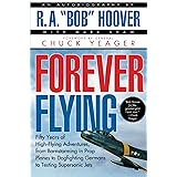 Forever Flying: Fifty Years of High-flying Adventures, From Barnstorming in Prop Planes to Dogfighting Germans to Testing Sup