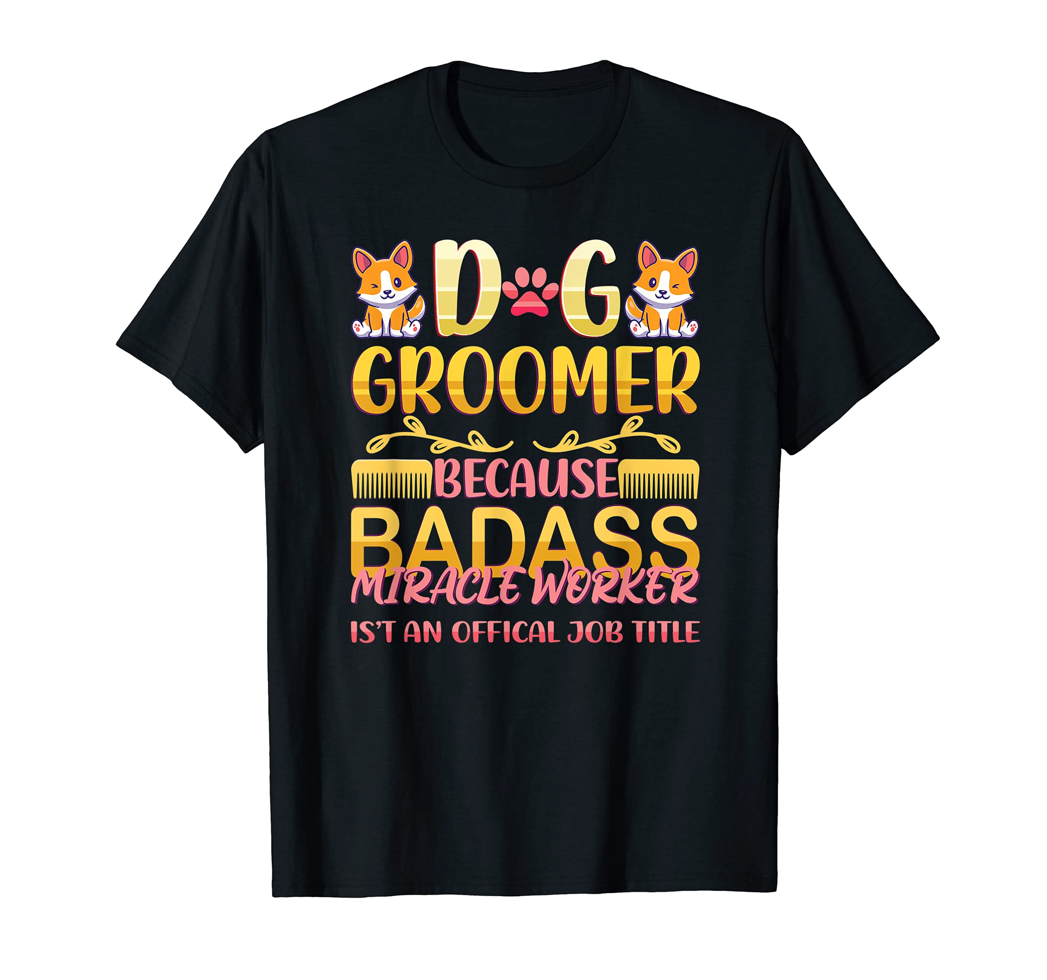 Dog Groomer Because Badass Miracle Worker - Dog Care Salon T-Shirt
