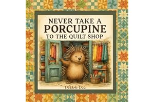 Never Take a Porcupine to the Quilt Shop (Never Take a_______ to the Quilt Shop)