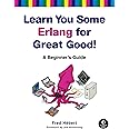 Learn You Some Erlang for Great Good!: A Beginner's Guide