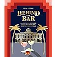 Behind the Bar: 50 Cocktail Recipes from the World's Most Iconic Hotels