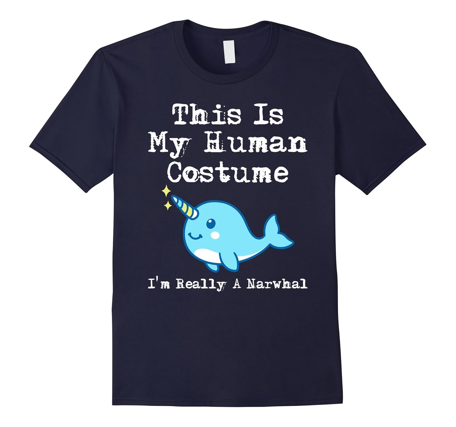 This Is My Human Costume I'm Really A Narwhal T-Shirt-ANZ