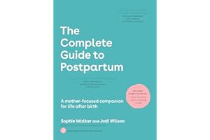 The Complete Guide to Postpartum: A mother-focused companion for life after birth