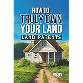 How to Truly Own Your Land: Land Patents Made Simple