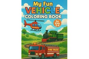My Fun Vehicle Coloring Book : Toddler Fun with Cars, Trucks, Trains, Tractors, Trains, Motorcycle, Planes & More | Perfect for Kids Ages 2-4