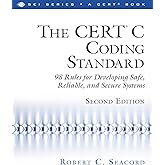 CERT® C Coding Standard, Second Edition, The: 98 Rules for Developing Safe, Reliable, and Secure Systems (SEI Series in Softw