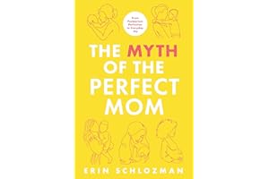 The Myth of the Perfect Mom: From Postpartum Perfection to Everyday Joy