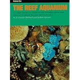 The Reef Aquarium: A Comprehensive Guide to the Identification and Care of Tropical Marine Invertebrates (Volume 1)