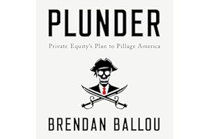 Plunder: Private Equity's Plan to Pillage America