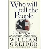 Who Will Tell the People: The Betrayal of American Democracy
