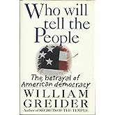 Who Will Tell the People: The Betrayal of American Democracy