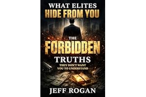 What Elites Hide From You: The Forbidden Truths They Don’t Want You to Understand
