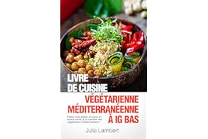 Livre de cuisine végétarienne méditerranéenne à IG bas: Faites-vous plaisir et soyez en bonne santé, à la manière des végétar