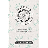 Wheels and Wheeling - An Indispensable Handbook for Cyclists book cover
