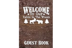Welcome To Our Cabin In The Woods Guest Book: Visitor Log Book for Cabin Owners, Mountain Vacation Rentals, Bed and Breakfasts, Condo Rentals, and More
