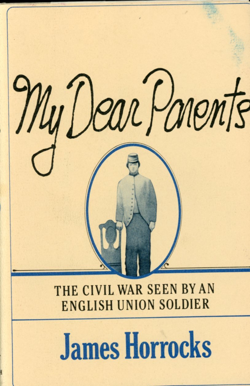 My Dear Parents The Civil War Seen By An English Union Soldier Horrocks James Amazon Com Books