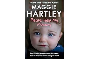 Please Help My Mummy: Baby Felix has been abandoned, but can the truth be discovered in time to help his mum? (A Maggie Hartl