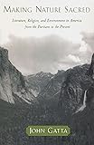 Making Nature Sacred: Literature, Religion, and Environment in America from the Puritans to the Present