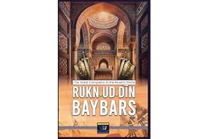 The Great Conqueror in the Muslim World (Rukn-Ud-Din Baybars)