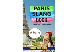 Paris Slang Book: The Ultimate Guide to Modern French Slang, Verlan, and Paris Street Talk