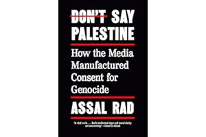 Don't Say Palestine: How the Media Manufactured Consent for Genocide